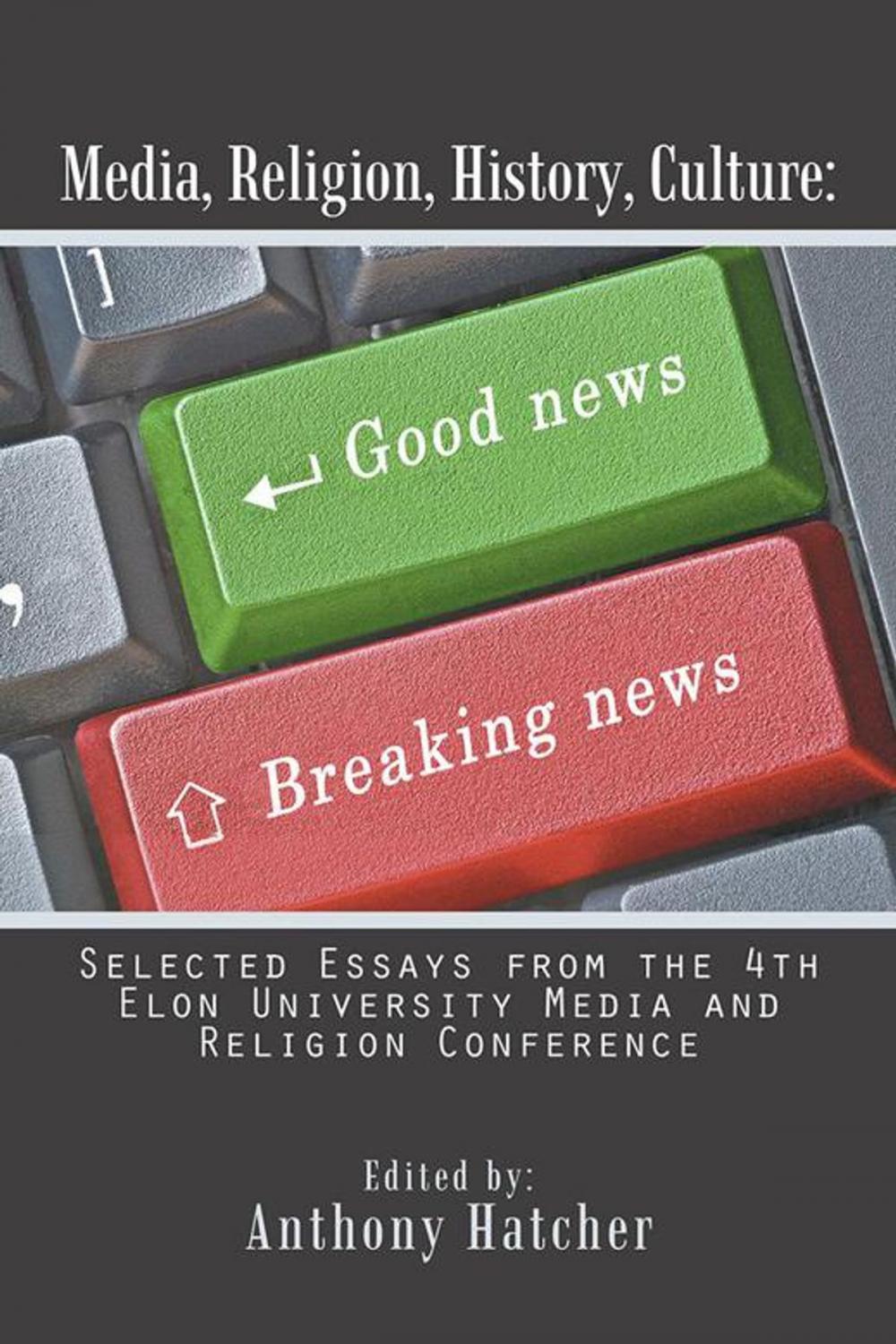 Big bigCover of Media, Religion, History, Culture: Selected Essays from the 4Th Elon University Media and Religion Conference