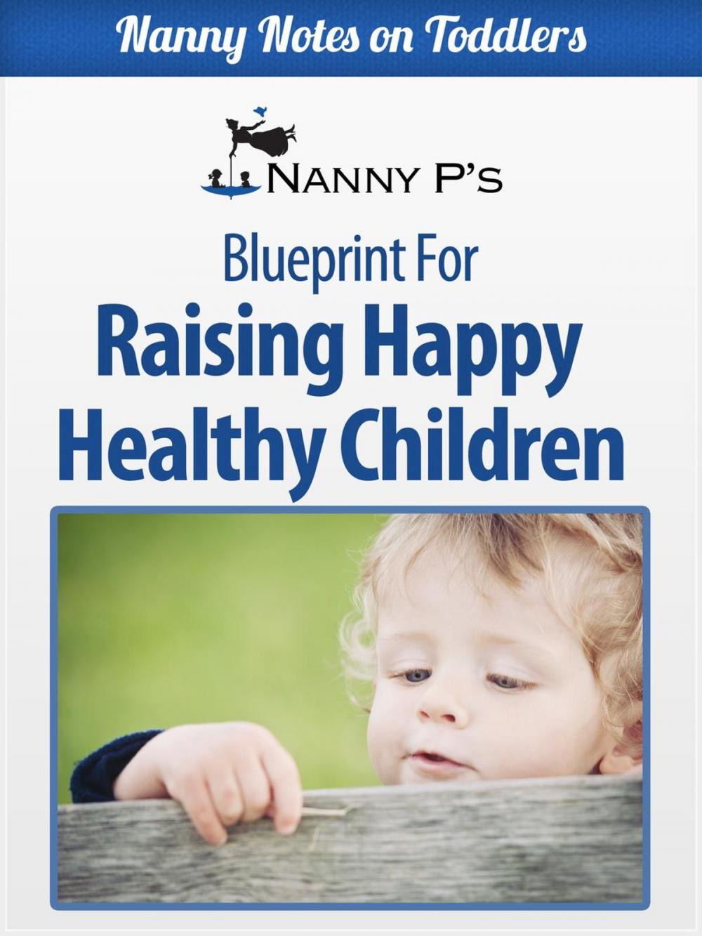 Big bigCover of Raising Happy Healthy Children: A Nanny P Blueprint