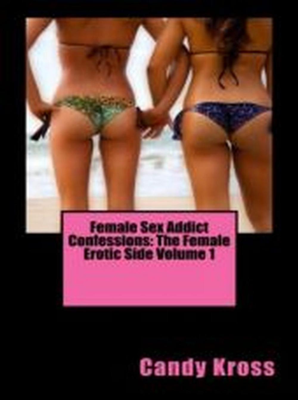 Big bigCover of Female Sex Addict Confessions: The Female Erotic Side Volume 1