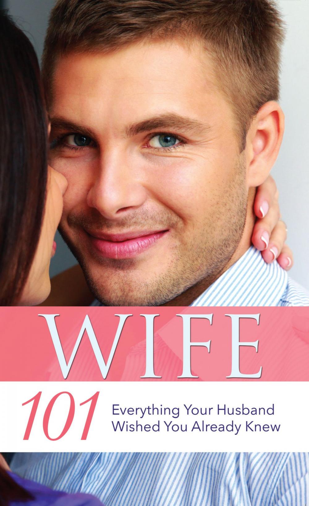 Big bigCover of Wife 101: Everything Your Husband Wished You Already Knew