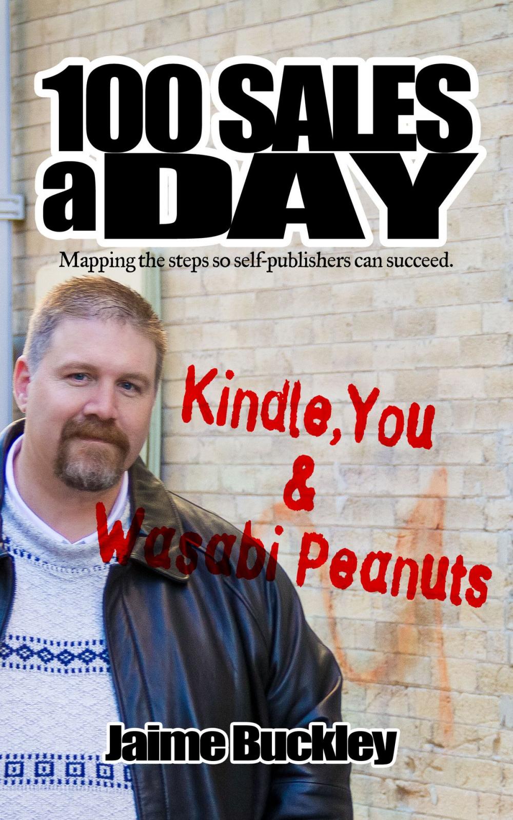 Big bigCover of 100 SALES A DAY: Kindle, You & Wasabi Peanuts