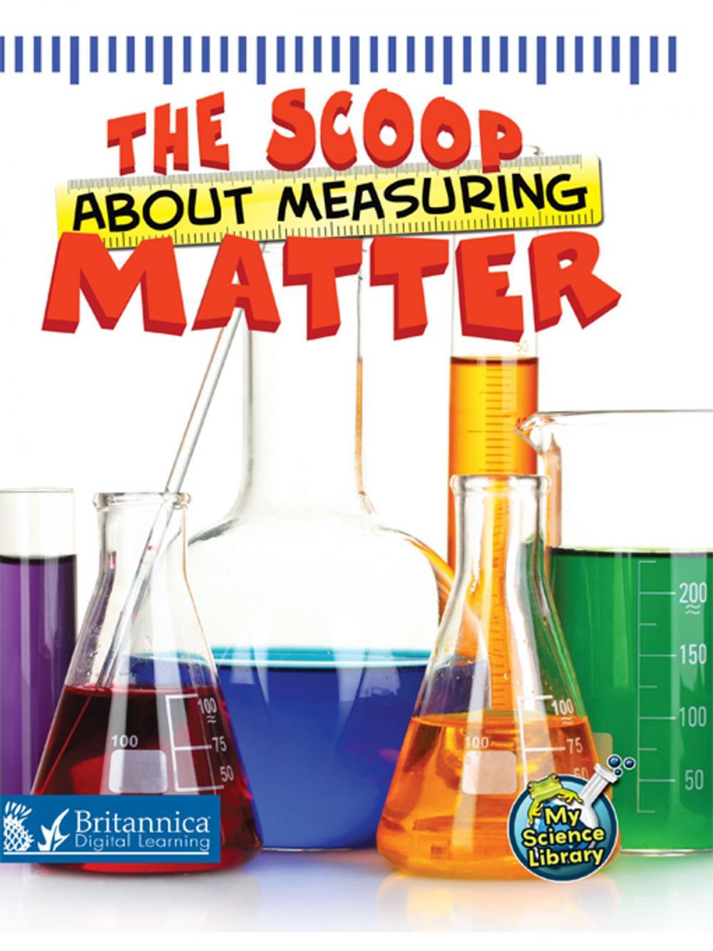 Big bigCover of The Scoop About Measuring Matter