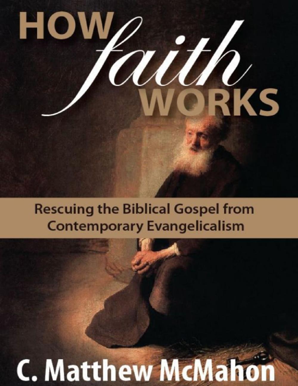 Big bigCover of How Faith Works: Rescuing the Biblical Gospel from Contemporary Evangelicalism