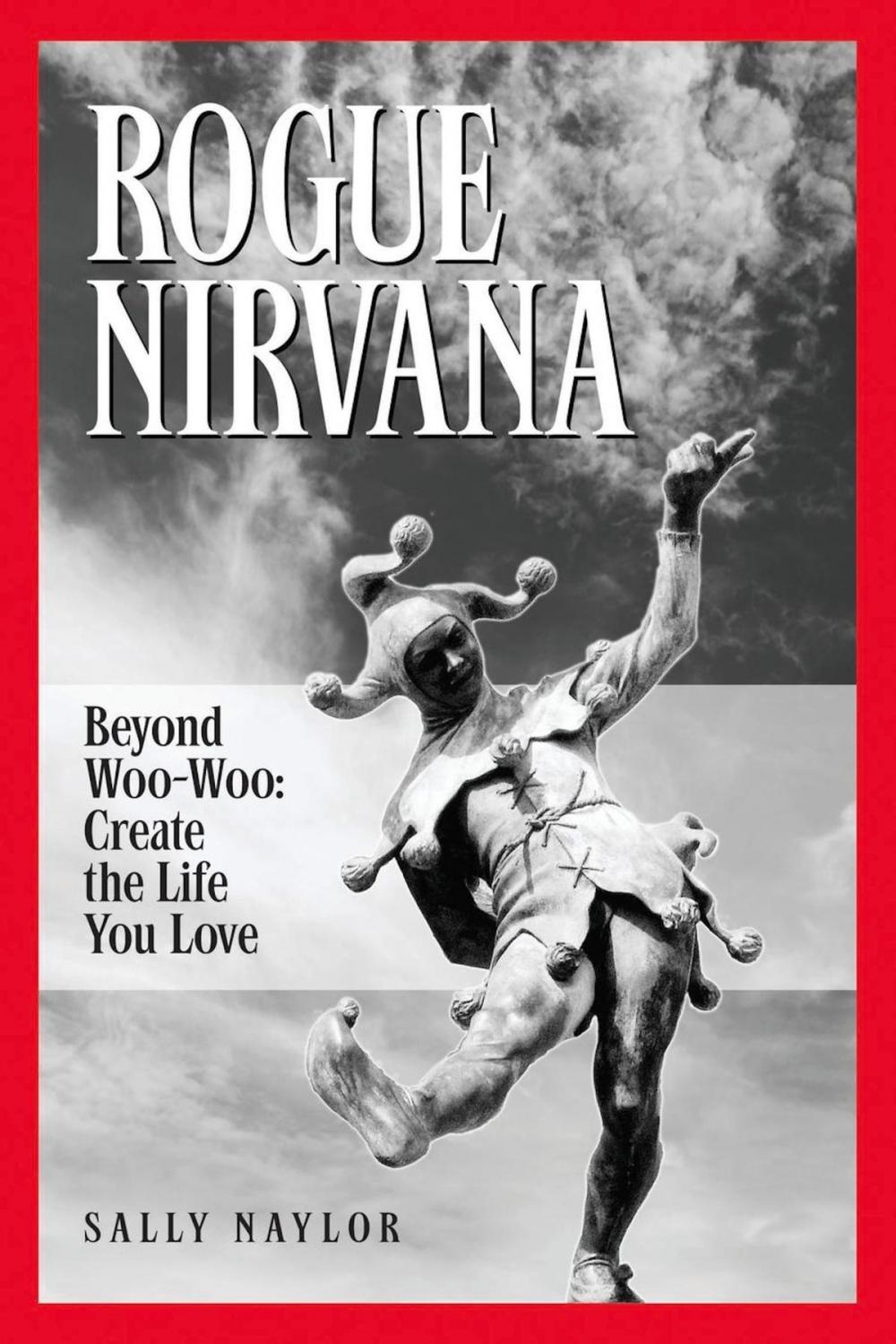 Big bigCover of Rogue Nirvana: Beyond Woo-Woo: Create The Life You Love