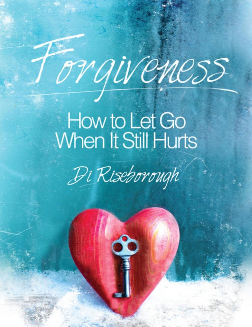 Big bigCover of Forgiveness: How to Let Go When It Still Hurts