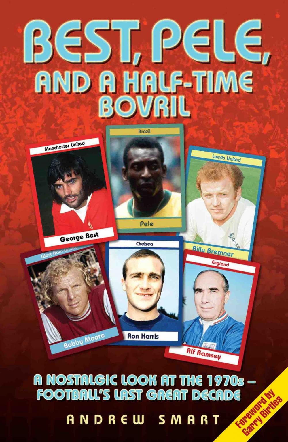Big bigCover of Best, Pele and a Half-Time Bovril: A Nostalgic Look at the 1970s - Football's Last Great Decade