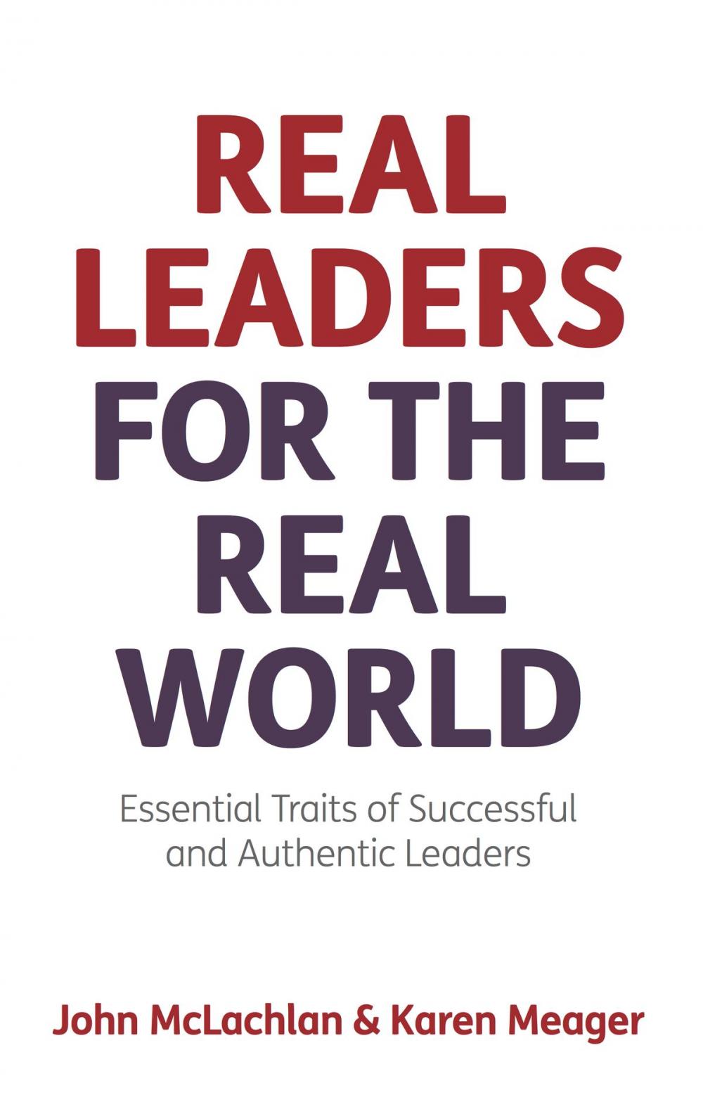 Big bigCover of Real Leaders for the Real World: Essential Traits of Successful and Authentic Leaders