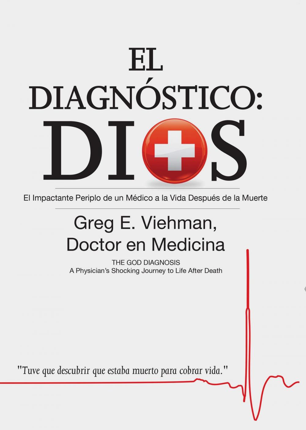 Big bigCover of El Diagnóstico: Dios: El Impactante Periplo de un Médico a la Vida Después de la Muerte