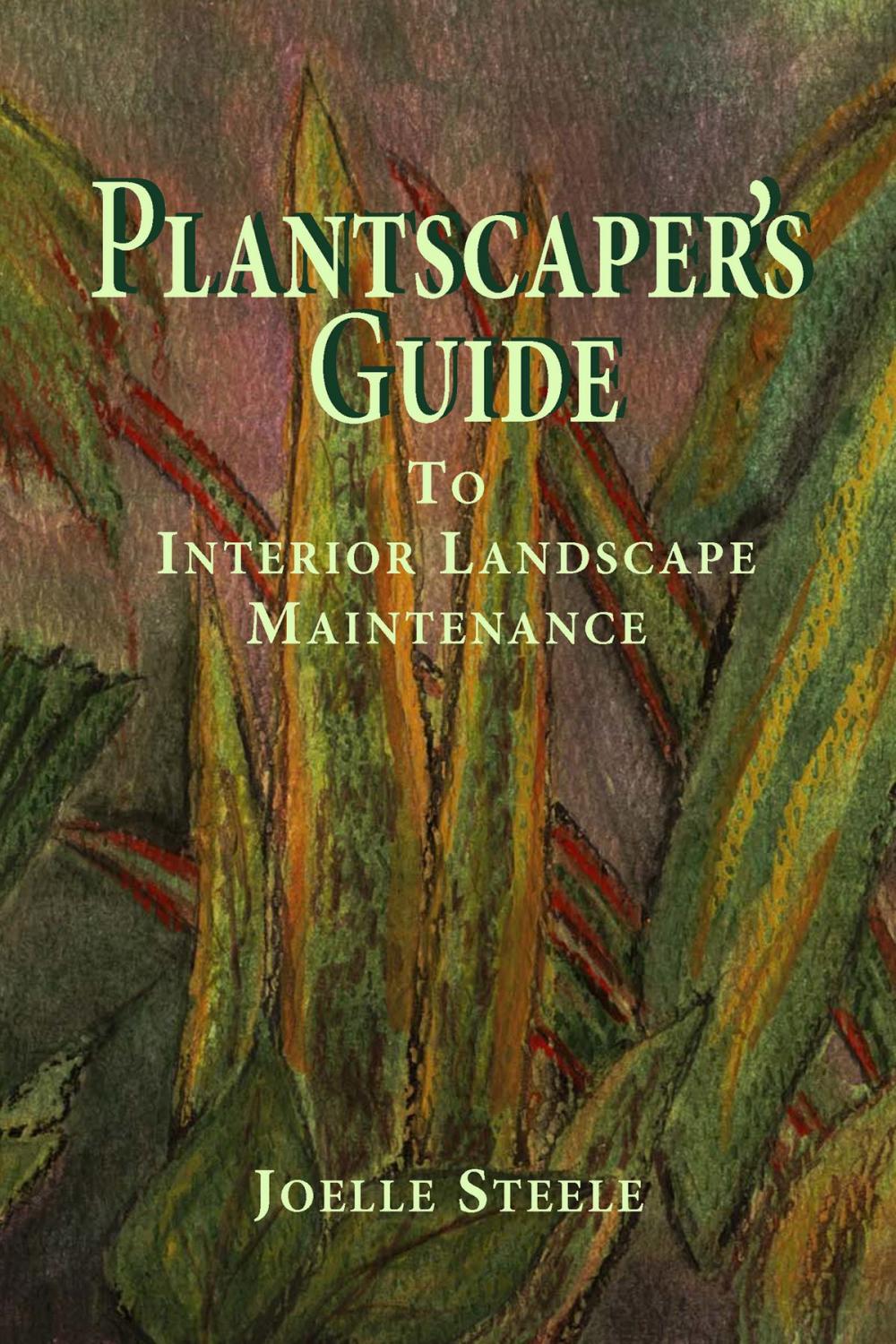 Big bigCover of Plantscaper's Guide to Interior Landscape Maintenance