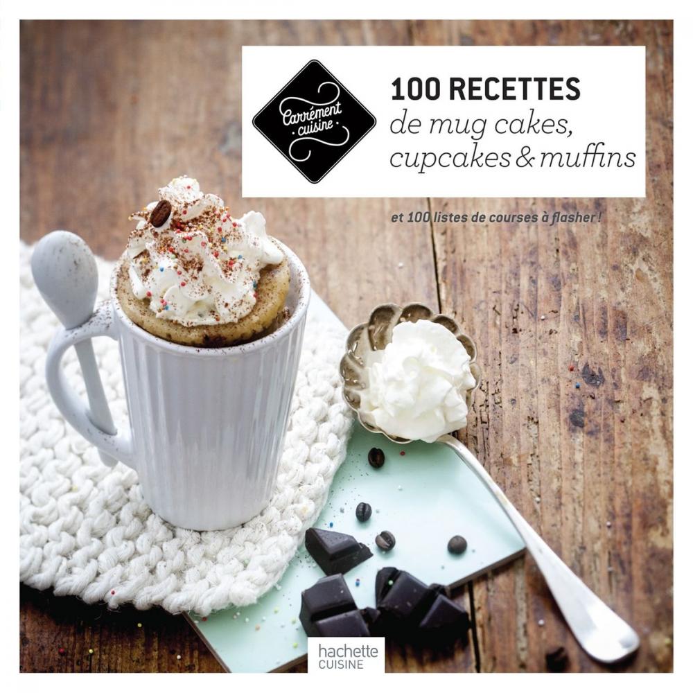 Big bigCover of 100 recettes de mug cakes, cupcakes et muffins