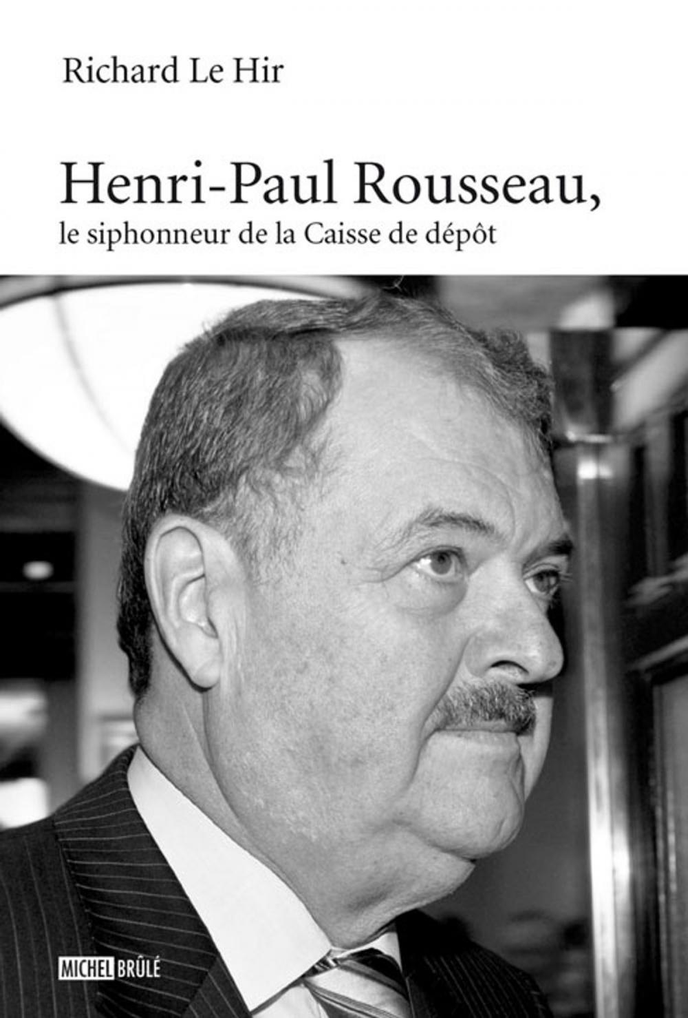 Big bigCover of Henri-Paul Rousseau, le siphonneur de la Caisse de dépôt