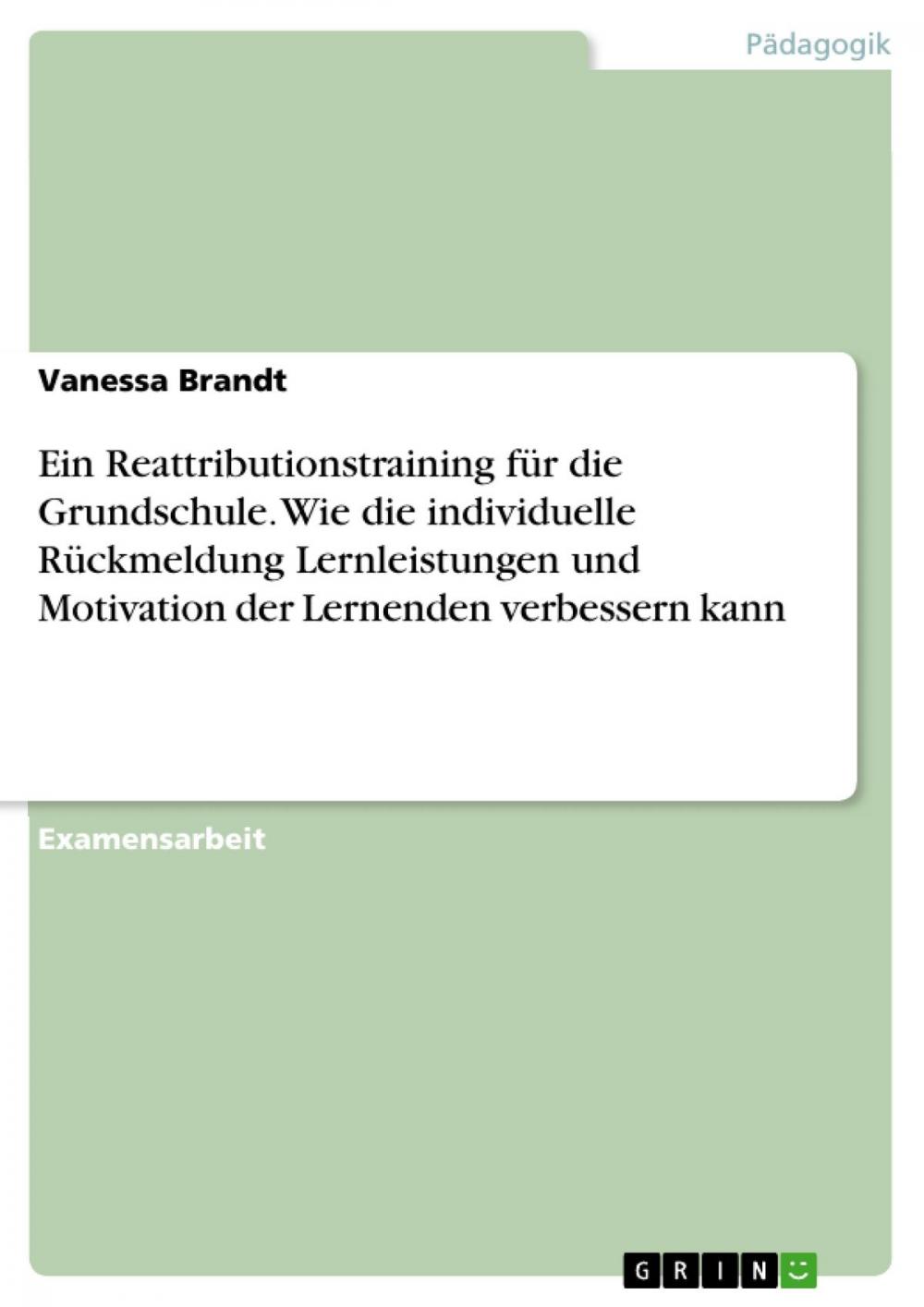 Big bigCover of Ein Reattributionstraining für die Grundschule. Wie die individuelle Rückmeldung Lernleistungen und Motivation der Lernenden verbessern kann