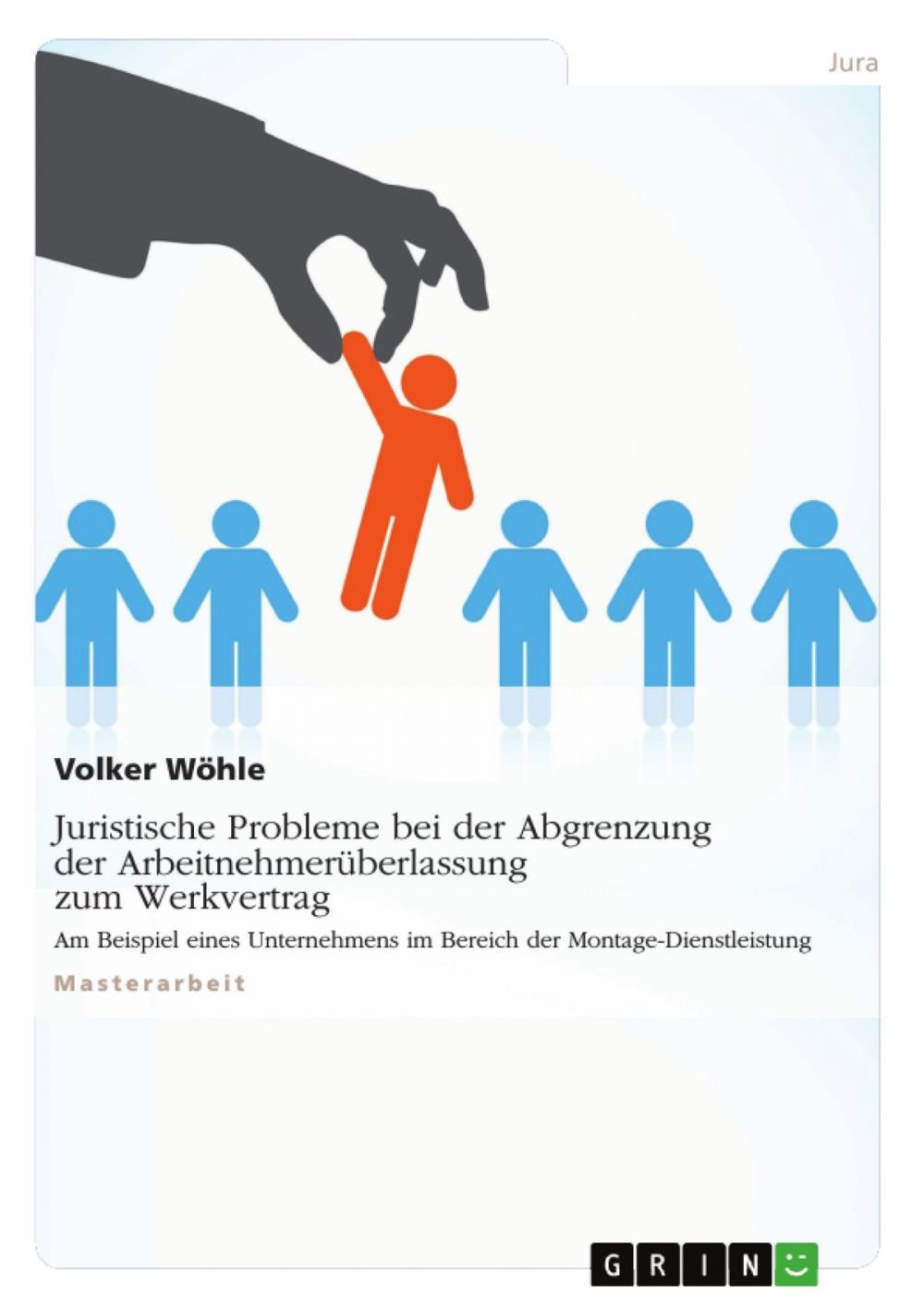 Big bigCover of Juristische Probleme bei der Abgrenzung der Arbeitnehmerüberlassung zum Werkvertrag