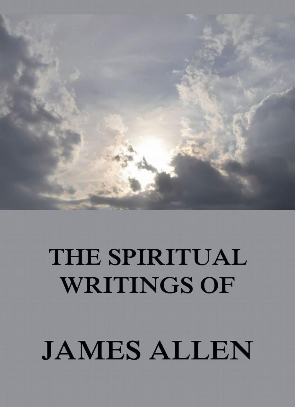 Big bigCover of The Spiritual Writings Of James Allen