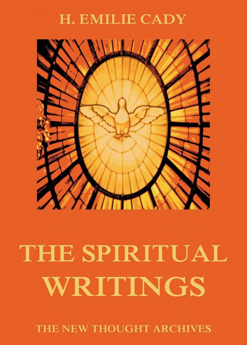 Big bigCover of The Spiritual Writings Of H. Emilie Cady