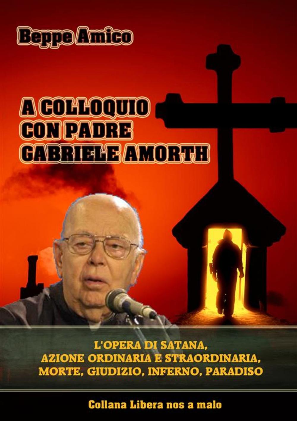 Big bigCover of A colloquio con Padre Gabriele Amorth - L’opera di Satana, la sua azione ordinaria e straordinaria, la morte, il giudizio, l’inferno, il purgatorio e il paradiso