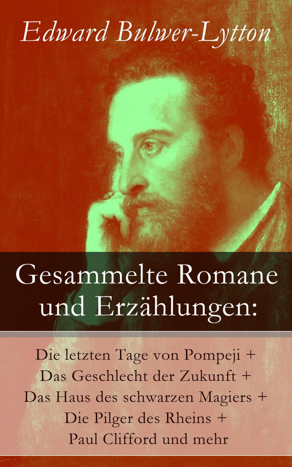 Big bigCover of Gesammelte Romane und Erzählungen: Die letzten Tage von Pompeji + Das Geschlecht der Zukunft + Das Haus des schwarzen Magiers + Die Pilger des Rheins + Paul Clifford und mehr