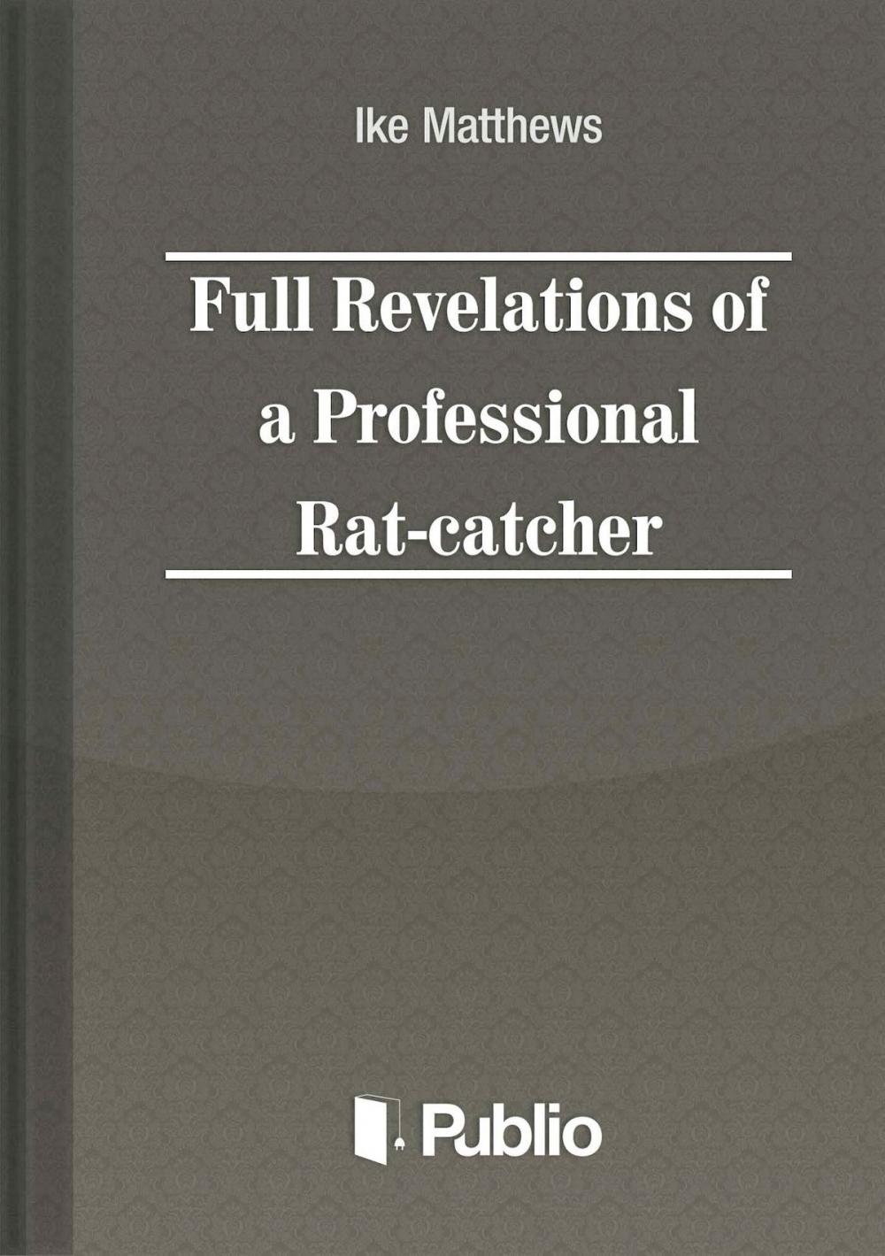 Big bigCover of Full Revelations of a Professional Rat-catcher