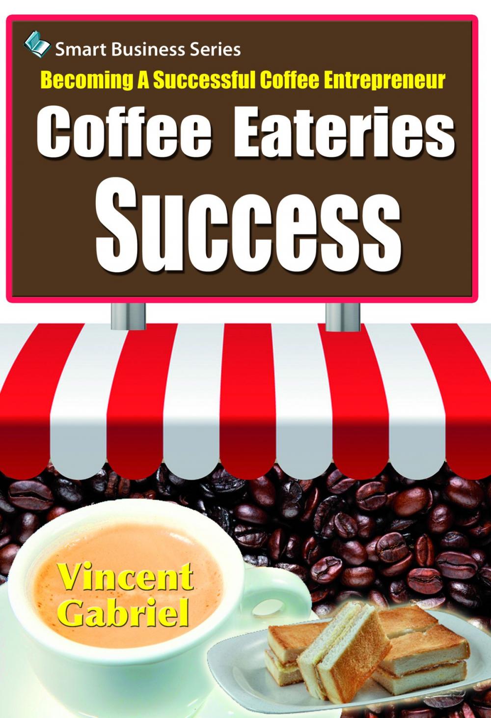 Big bigCover of Coffee Eateries Success:Becoming a Successful Coffee Entrepreneur