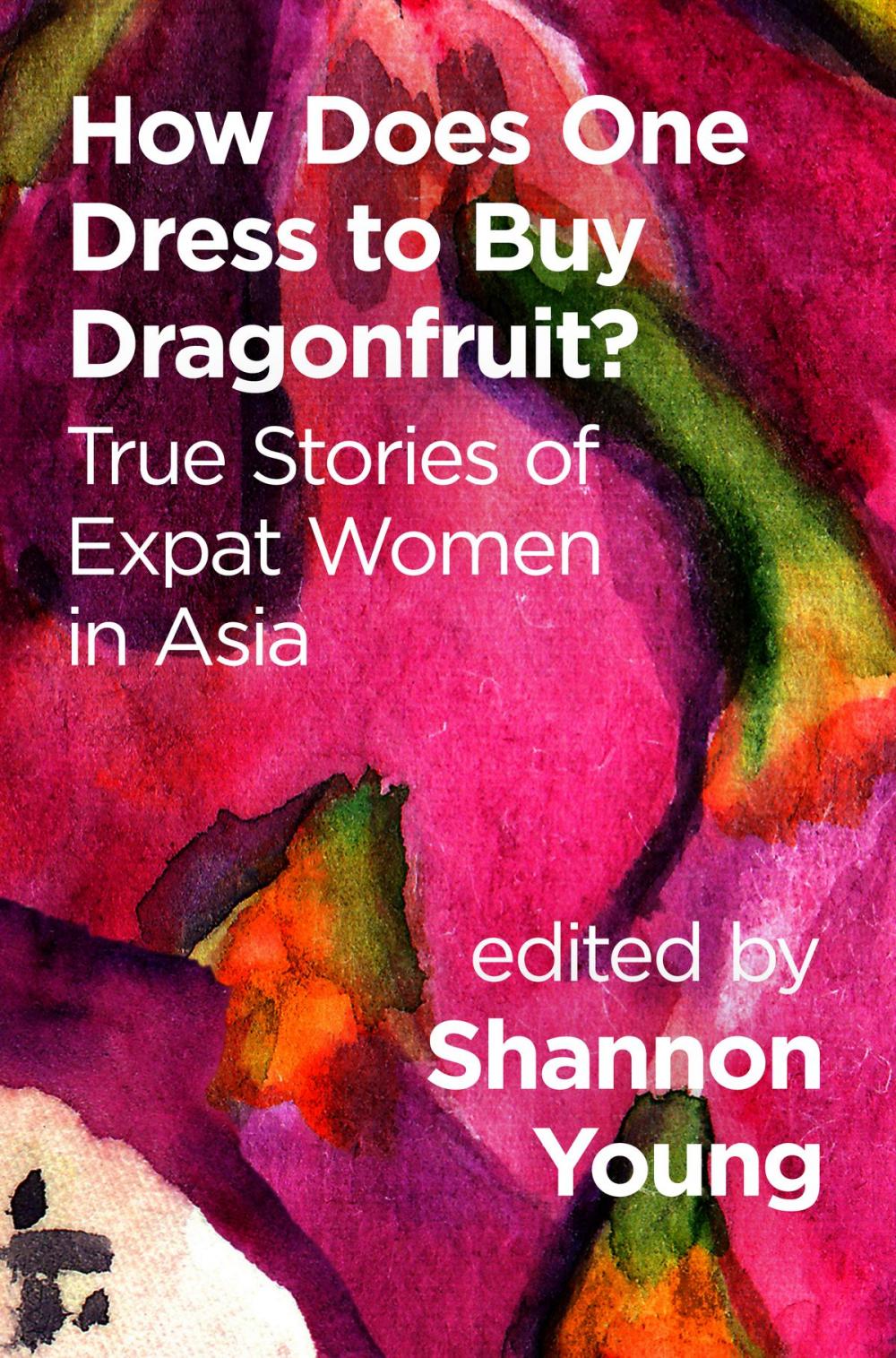 Big bigCover of How Does One Dress to Buy Dragonfruit? True Stories of Expat Women in Asia