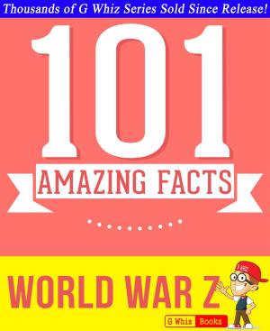Cover of the book World War Z - 101 Amazing Facts You Didn't Know by 丹．艾克曼(Dan Ackerman)