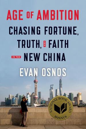 Cover of the book Age of Ambition: Chasing Fortune, Truth, and Faith in the New China by Douglas Whynott