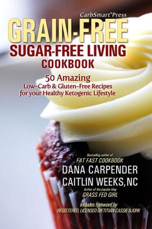 Cover of the book CarbSmart Grain-Free, Sugar-Free Living Cookbook by Sharny Kieser, Julius Kieser