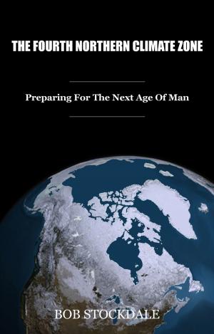 bigCover of the book The Fourth Northern Climate Zone: Preparing for the Next Age of Man by 