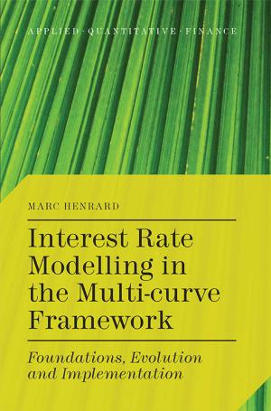 Cover of the book Interest Rate Modelling in the Multi-Curve Framework by L. Tran, S. Marginson, H. Do, T. Le, Nhai Nguyen, T. Vu, Thach Pham
