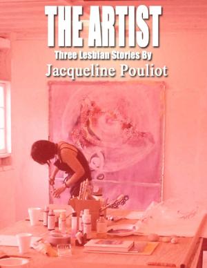 Cover of the book The Artist – Three Lesbian Stories By Jacqueline Pouliot by Rita Hudson