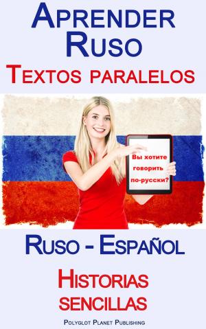 Book cover of Aprender Ruso - Textos paralelos - Historias sencillas (Ruso - Español)