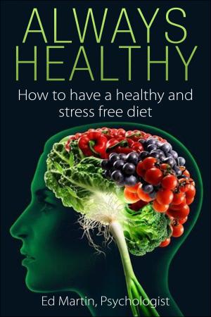 Cover of the book Always Healthy: How to have a healthy stress free diet by Monica Micheli