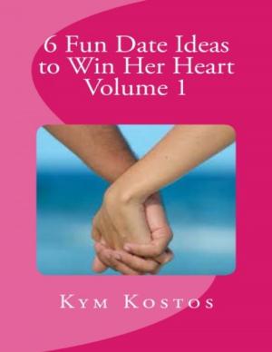 Cover of the book 6 Fun Date Ideas to Win Her Heart Volume 1 by Karen Newburn