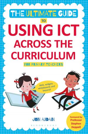 Cover of the book The Ultimate Guide to Using ICT Across the Curriculum (For Primary Teachers) by James Tartaglia