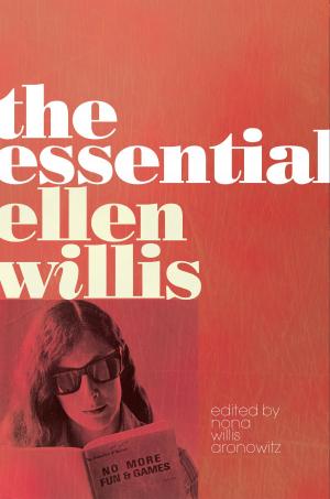 Cover of the book The Essential Ellen Willis by Jagannath Adhikari