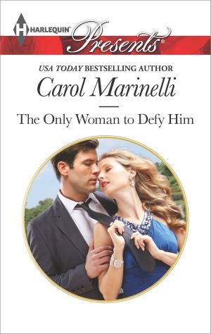 Cover of the book The Only Woman to Defy Him by Carol Marinelli
