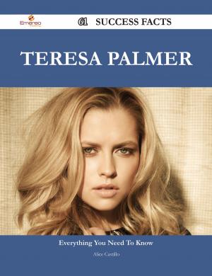 Cover of the book Teresa Palmer 61 Success Facts - Everything you need to know about Teresa Palmer by Mark Valdez