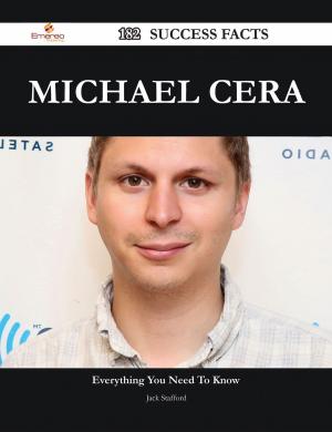 Cover of the book Michael Cera 182 Success Facts - Everything you need to know about Michael Cera by Stevens Roy
