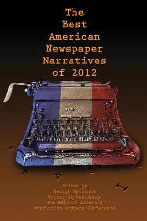 Cover of the book The Best American Newspaper Narratives of 2012 by Chuck Parsons, Donaly E. Brice