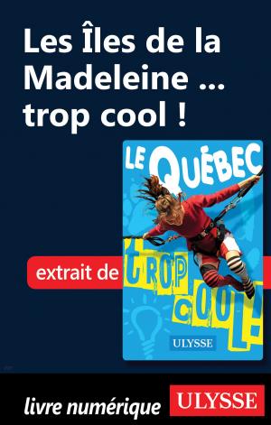 Cover of the book Les Îles de la Madeleine ... trop cool ! by Émilie Clavel