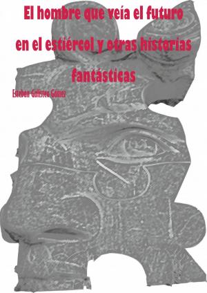 Cover of the book El hombre que veía el futuro en el estiércol y otras historias fantásticas by KK Sober