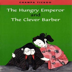 Cover of the book The Hungry Emperor and The Clever Barber by S Theodore Baskaran
