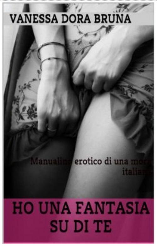 Cover of the book Ho una fantasia su di te by Vanessa Dora Bruna, ByMyself