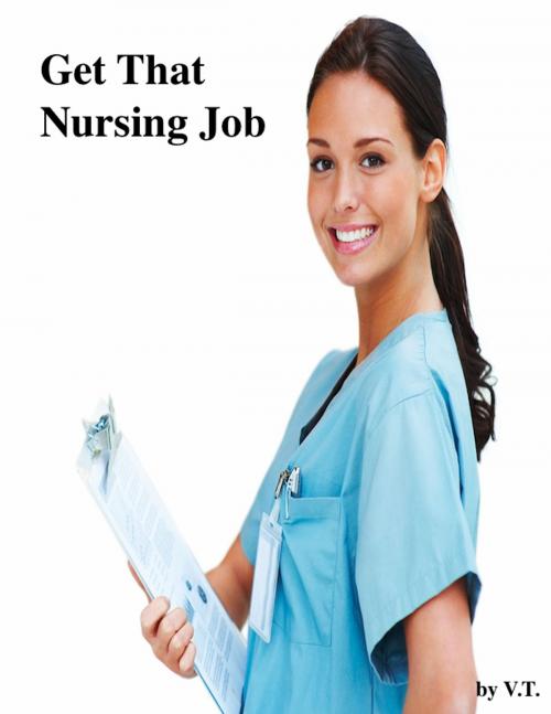 Cover of the book Get That Nursing Job by V.T., V.T.