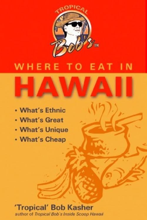 Cover of the book Tropical Bob's Where to Eat in Hawaii by Robert Kasher, Perpetual Summer Publications