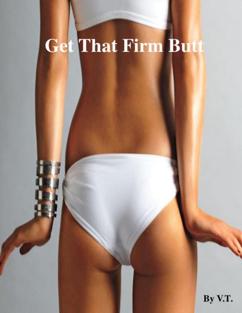 Cover of the book Get That Firm Butt by V.T., V.T.