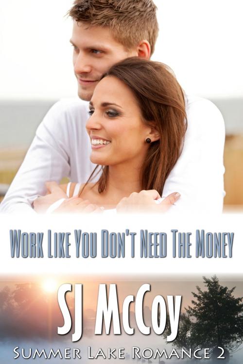 Cover of the book Work Like You Don't Need the Money by SJ McCoy, Xenion, Inc