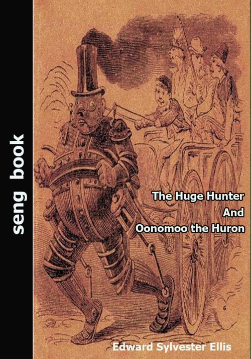 Cover of the book The Huge Hunter And Oonomoo the Huron by Edward Sylvester Ellis, Seng books