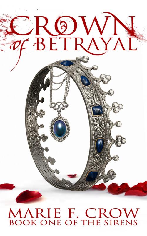 Cover of the book Crown of Betrayal by Marie F Crow, Marie F Crow Publishing