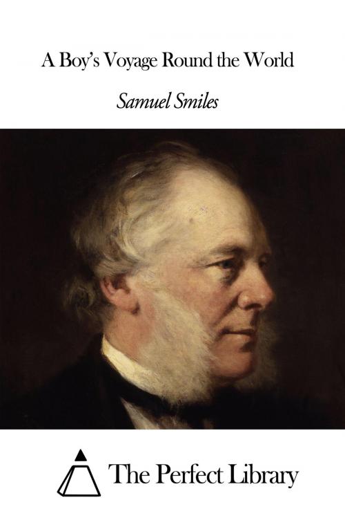 Cover of the book A Boy's Voyage Round the World by Samuel Smiles, The Perfect Library